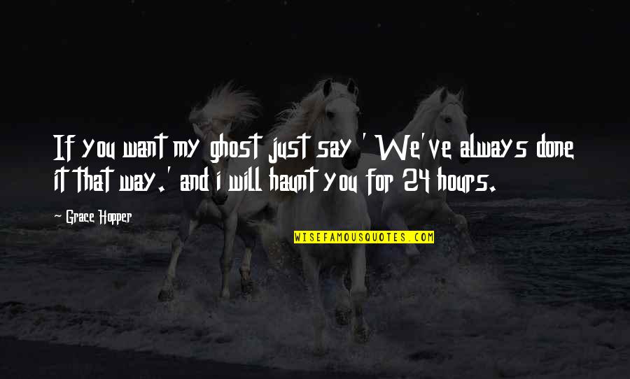 Just Want You Quotes By Grace Hopper: If you want my ghost just say ' Just Want You Quotes By Grace Hopper: If you want my ghost just say '