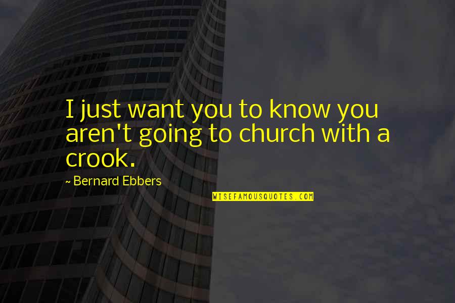 Just Want You To Know Quotes By Bernard Ebbers: I just want you to know you aren't