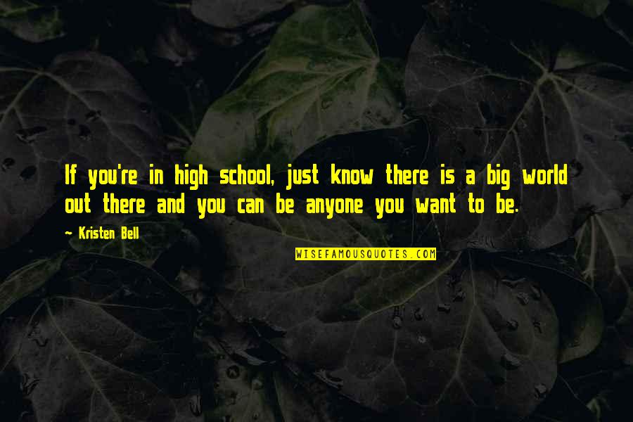 Just Want You To Know Quotes By Kristen Bell: If you're in high school, just know there