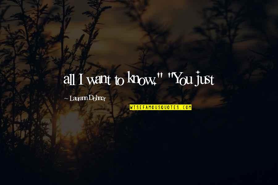Just Want You To Know Quotes By Laurann Dohner: all I want to know." "You just