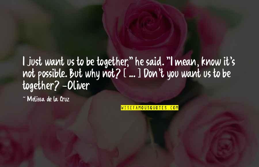 Just Want You To Know Quotes By Melissa De La Cruz: I just want us to be together," he