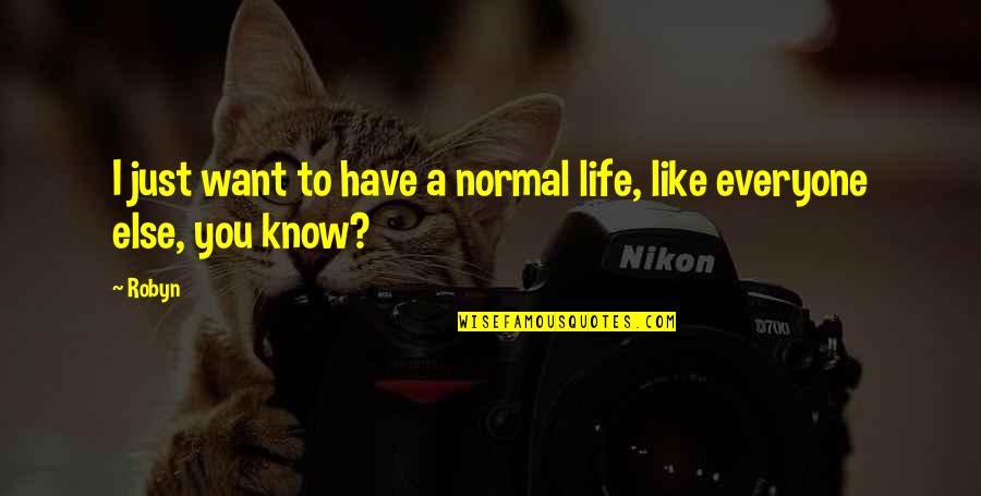 Just Want You To Know Quotes By Robyn: I just want to have a normal life,