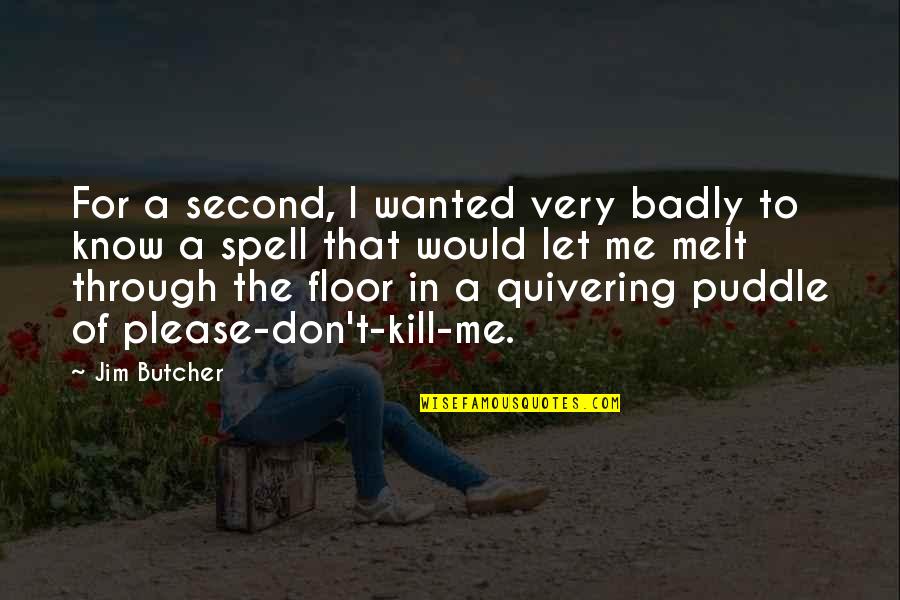 Just Wanted Let You Know Quotes By Jim Butcher: For a second, I wanted very badly to Just Wanted Let You Know Quotes By Jim Butcher: For a second, I wanted very badly to