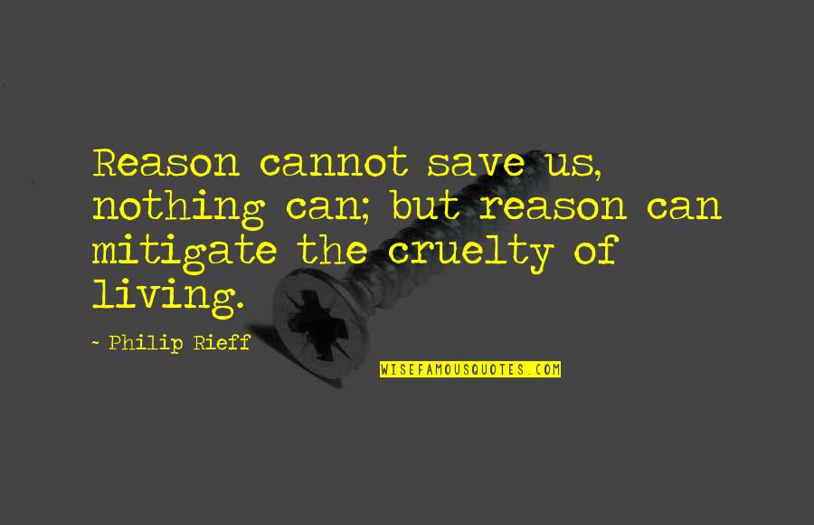 Just Wanted Let You Know Quotes By Philip Rieff: Reason cannot save us, nothing can; but reason