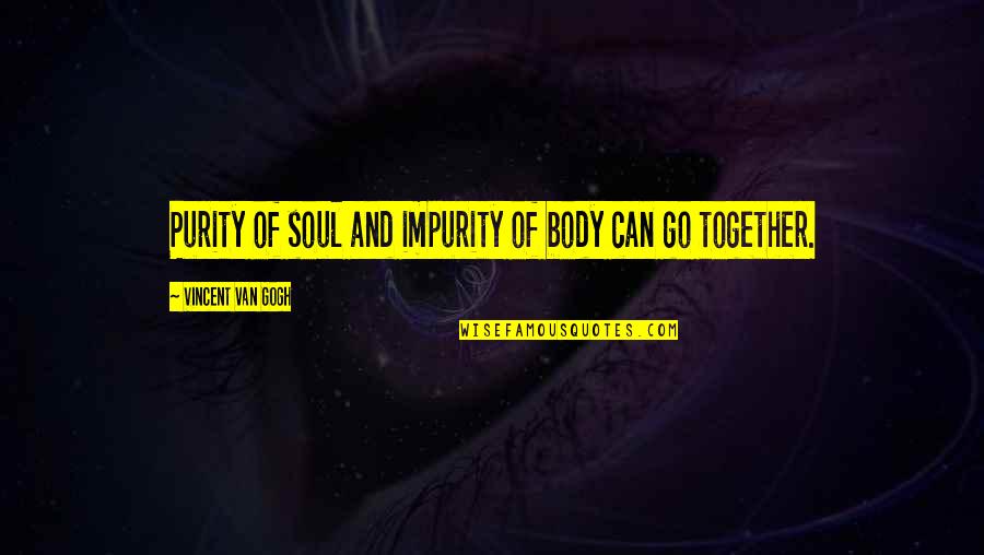 Just Wanted Say Hello Quotes By Vincent Van Gogh: Purity of soul and impurity of body can