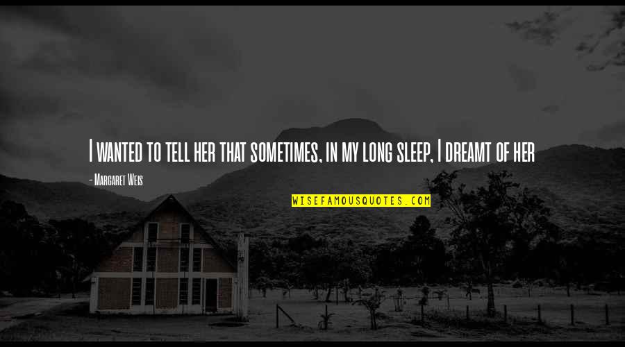 Just Wanted To Tell You Quotes By Margaret Weis: I wanted to tell her that sometimes, in