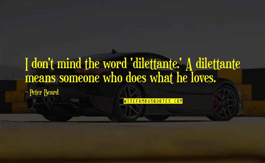 Just Wanting To Cuddle Quotes By Peter Beard: I don't mind the word 'dilettante.' A dilettante