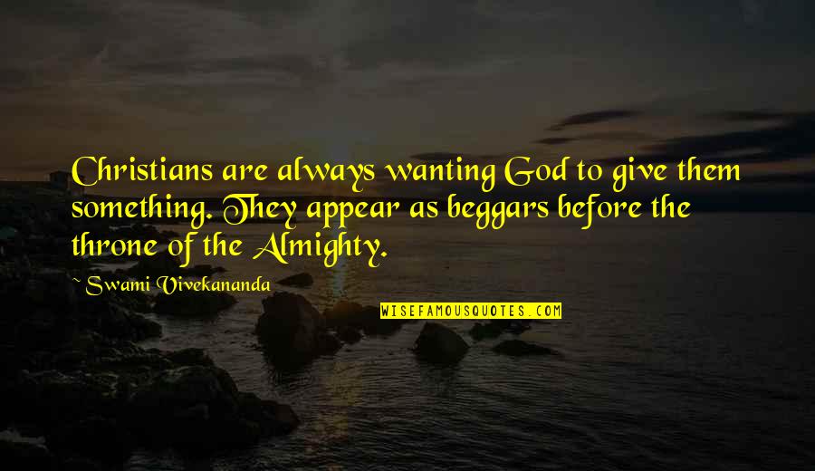 Just Wanting To Give Up Quotes By Swami Vivekananda: Christians are always wanting God to give them