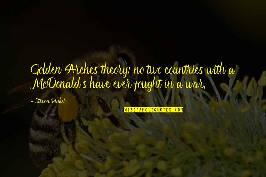 Just War Theory Quotes By Steven Pinker: Golden Arches theory: no two countries with a