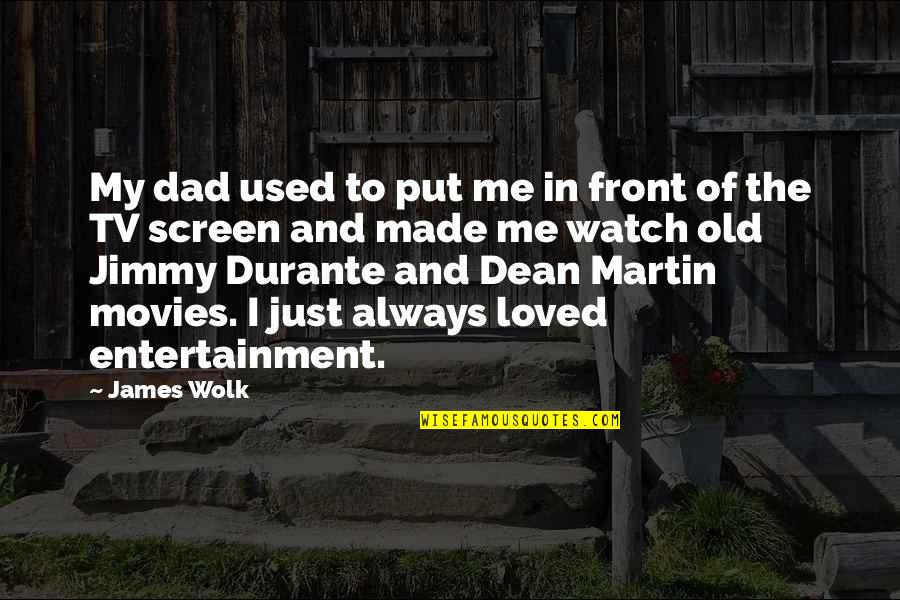 Just Watch Me Quotes By James Wolk: My dad used to put me in front Just Watch Me Quotes By James Wolk: My dad used to put me in front