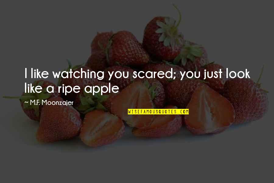 Just Watching You Quotes By M.F. Moonzajer: I like watching you scared; you just look
