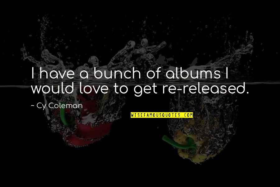 Just Way You Are Lyrics Quotes By Cy Coleman: I have a bunch of albums I would