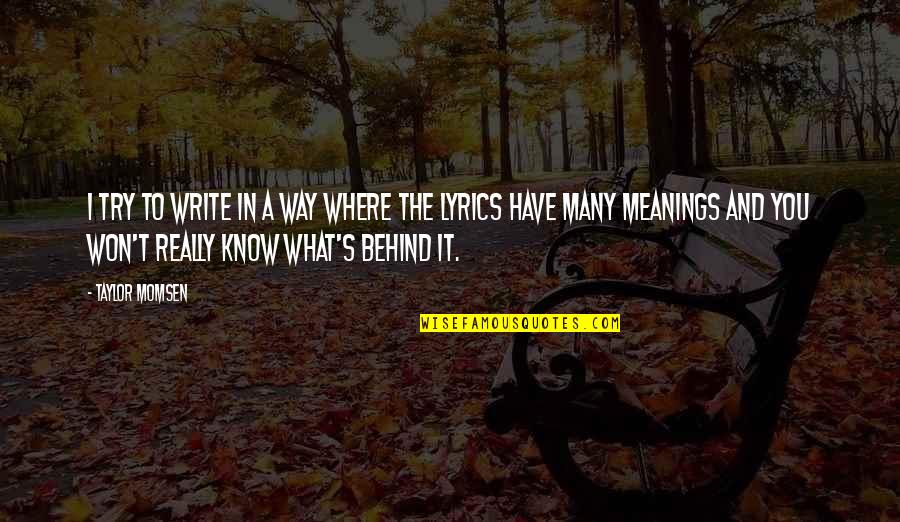 Just Way You Are Lyrics Quotes By Taylor Momsen: I try to write in a way where Just Way You Are Lyrics Quotes By Taylor Momsen: I try to write in a way where