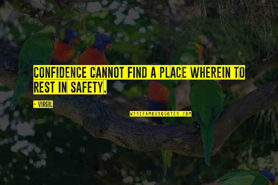 Just Way You Are Lyrics Quotes By Virgil: Confidence cannot find a place wherein to rest
