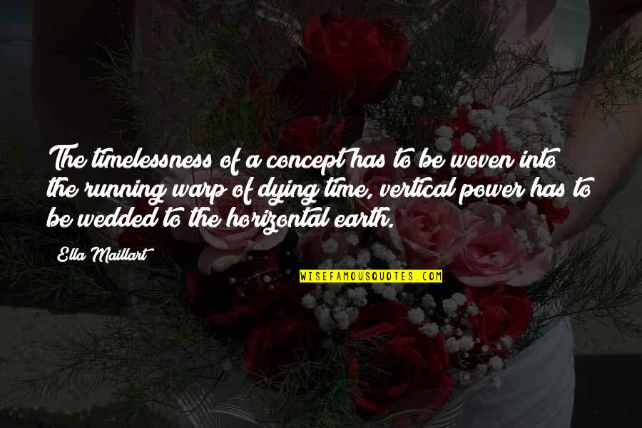 Just Wedded Quotes By Ella Maillart: The timelessness of a concept has to be