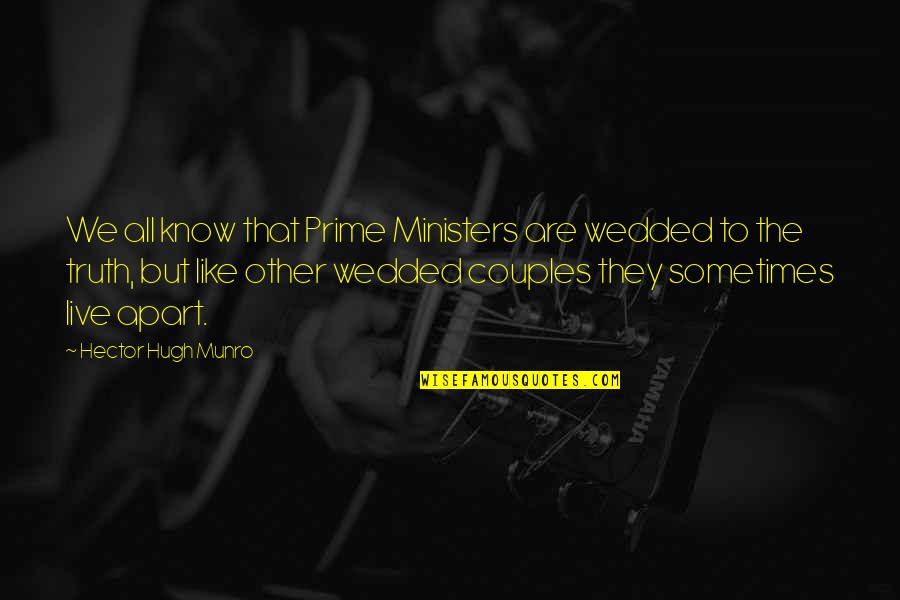 Just Wedded Quotes By Hector Hugh Munro: We all know that Prime Ministers are wedded