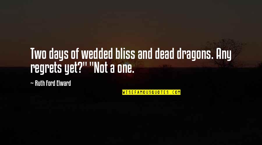 Just Wedded Quotes By Ruth Ford Elward: Two days of wedded bliss and dead dragons.