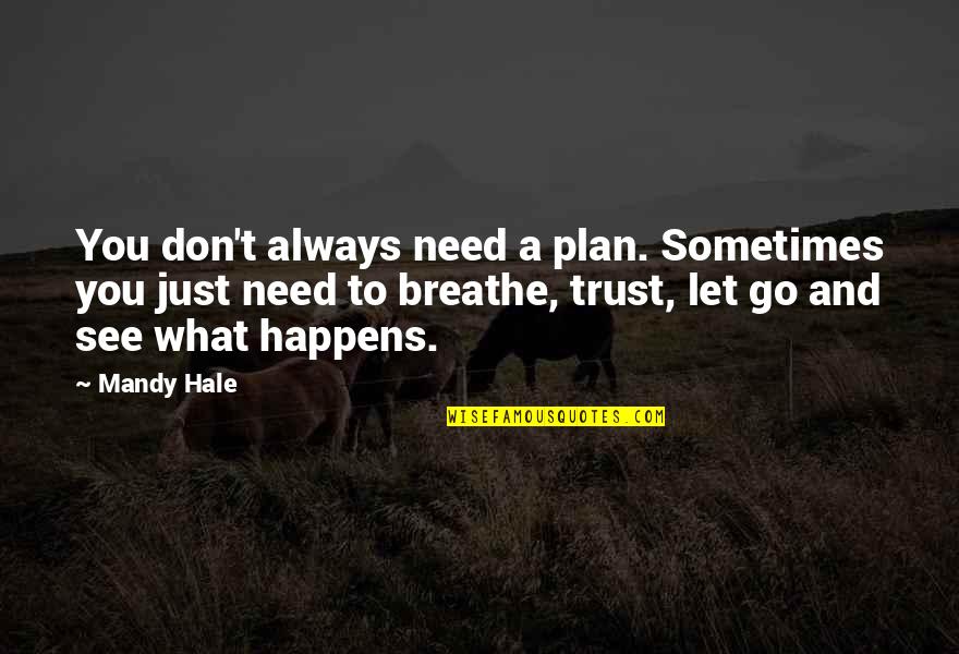 Just What You Need Quotes By Mandy Hale: You don't always need a plan. Sometimes you