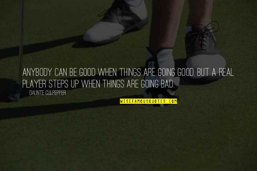 Just When Things Are Going Good Quotes By Daunte Culpepper: Anybody can be good when things are going