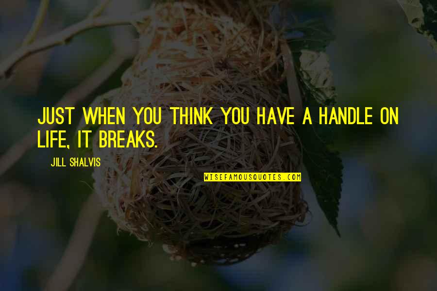 Just When You Think Quotes By Jill Shalvis: Just when you think you have a handle