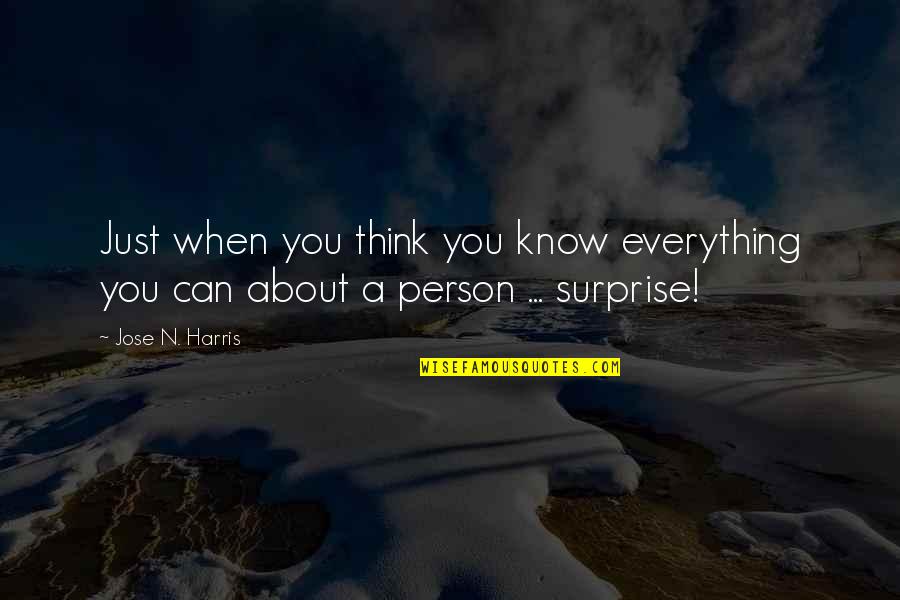 Just When You Think Quotes By Jose N. Harris: Just when you think you know everything you