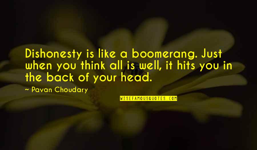 Just When You Think Quotes By Pavan Choudary: Dishonesty is like a boomerang. Just when you