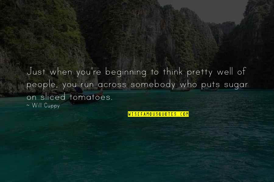 Just When You Think Quotes By Will Cuppy: Just when you're beginning to think pretty well