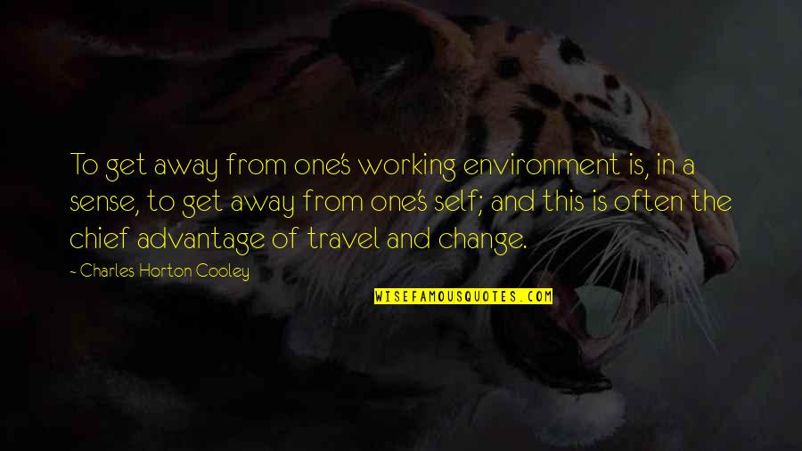 Just When You Think Things Are Getting Better Quotes By Charles Horton Cooley: To get away from one's working environment is, Just When You Think Things Are Getting Better Quotes By Charles Horton Cooley: To get away from one's working environment is,