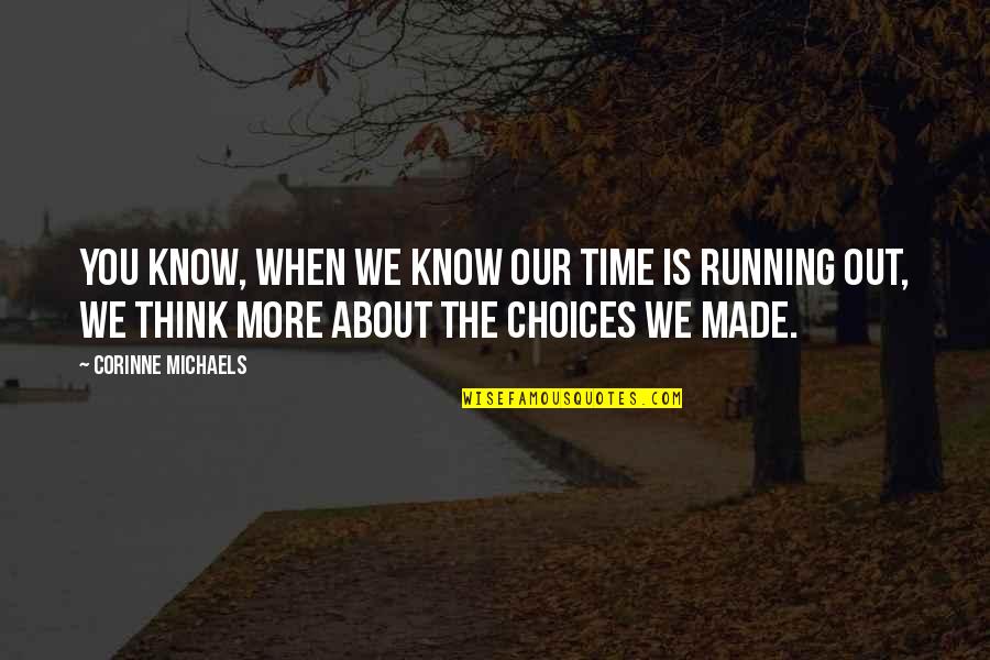 Just When You Think You Know Quotes By Corinne Michaels: You know, when we know our time is