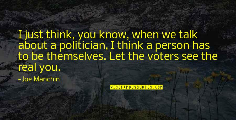 Just When You Think You Know Quotes By Joe Manchin: I just think, you know, when we talk