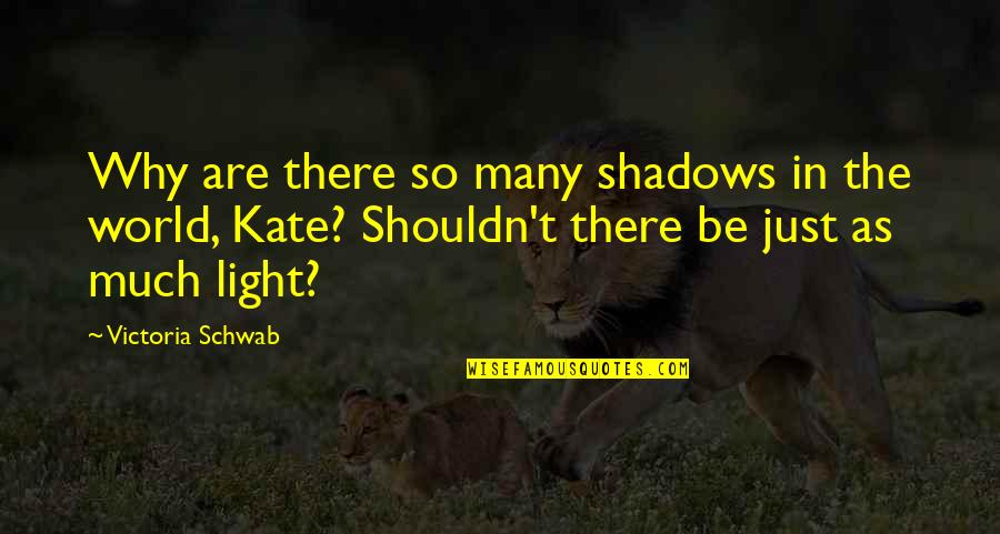 Just Why Quotes By Victoria Schwab: Why are there so many shadows in the