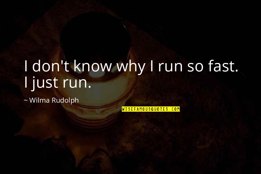 Just Why Quotes By Wilma Rudolph: I don't know why I run so fast.