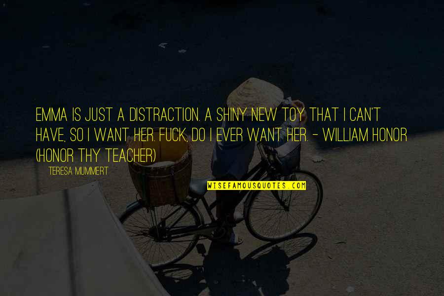 Just William Book Quotes By Teresa Mummert: Emma is just a distraction. A shiny new Just William Book Quotes By Teresa Mummert: Emma is just a distraction. A shiny new