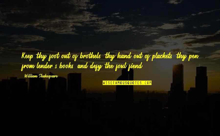 Just William Book Quotes By William Shakespeare: Keep thy foot out of brothels, thy hand Just William Book Quotes By William Shakespeare: Keep thy foot out of brothels, thy hand