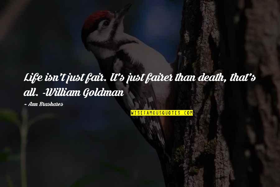 Just William Quotes By Ann Brashares: Life isn't just fair. It's just fairer than
