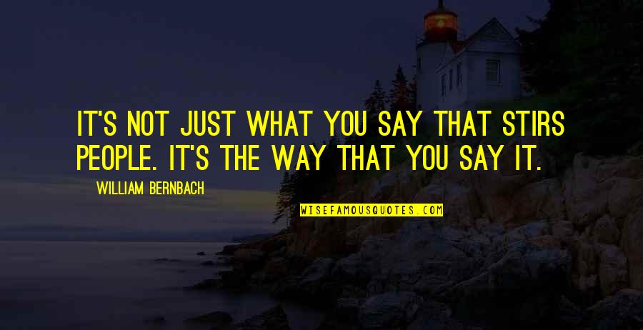 Just William Quotes By William Bernbach: It's not just what you say that stirs