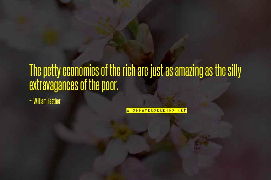 Just William Quotes By William Feather: The petty economies of the rich are just