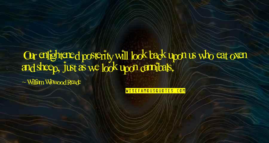Just William Quotes By William Winwood Reade: Our enlightened posterity will look back upon us