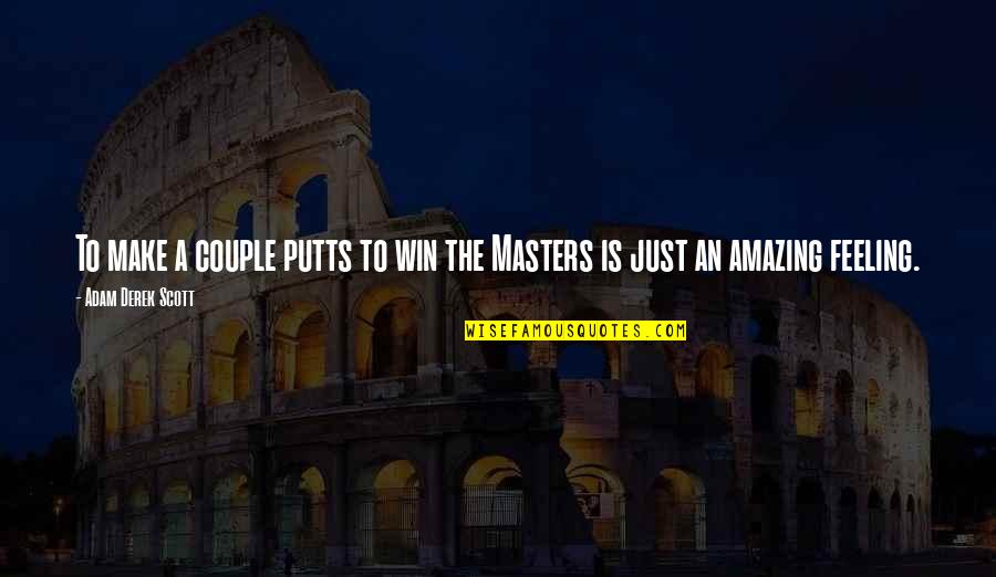 Just Win Quotes By Adam Derek Scott: To make a couple putts to win the Just Win Quotes By Adam Derek Scott: To make a couple putts to win the