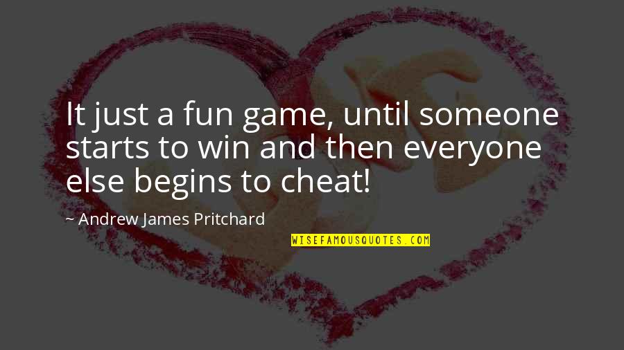 Just Win Quotes By Andrew James Pritchard: It just a fun game, until someone starts Just Win Quotes By Andrew James Pritchard: It just a fun game, until someone starts