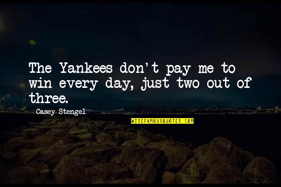 Just Win Quotes By Casey Stengel: The Yankees don't pay me to win every