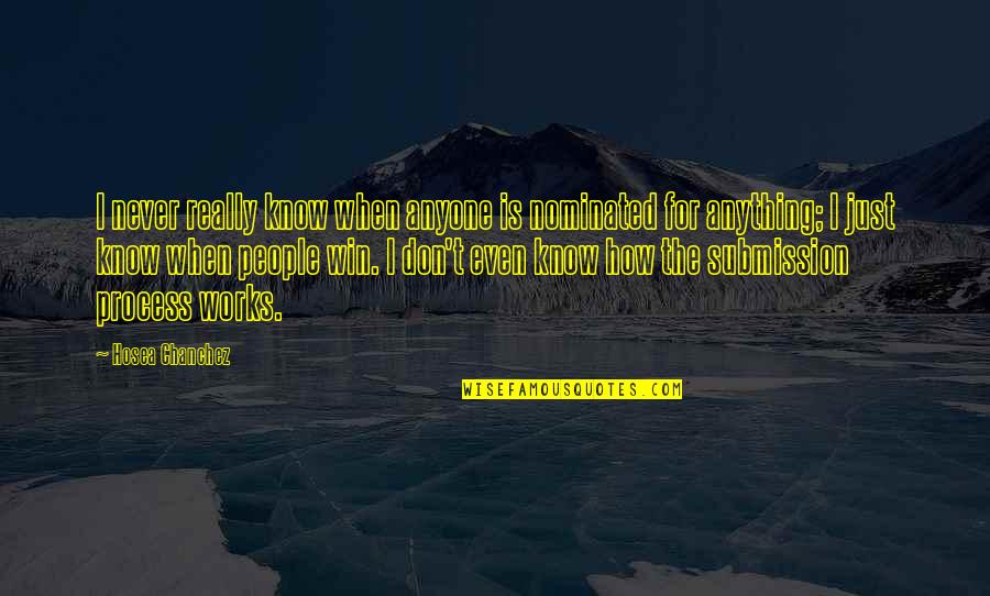 Just Win Quotes By Hosea Chanchez: I never really know when anyone is nominated Just Win Quotes By Hosea Chanchez: I never really know when anyone is nominated