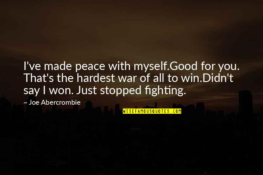Just Win Quotes By Joe Abercrombie: I've made peace with myself.Good for you. That's Just Win Quotes By Joe Abercrombie: I've made peace with myself.Good for you. That's