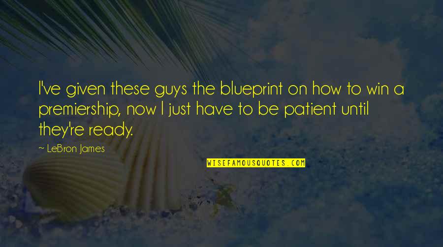 Just Win Quotes By LeBron James: I've given these guys the blueprint on how Just Win Quotes By LeBron James: I've given these guys the blueprint on how