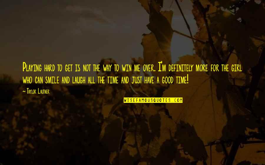 Just Win Quotes By Taylor Lautner: Playing hard to get is not the way Just Win Quotes By Taylor Lautner: Playing hard to get is not the way