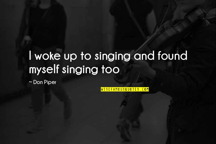 Just Woke Up Quotes By Don Piper: I woke up to singing and found myself