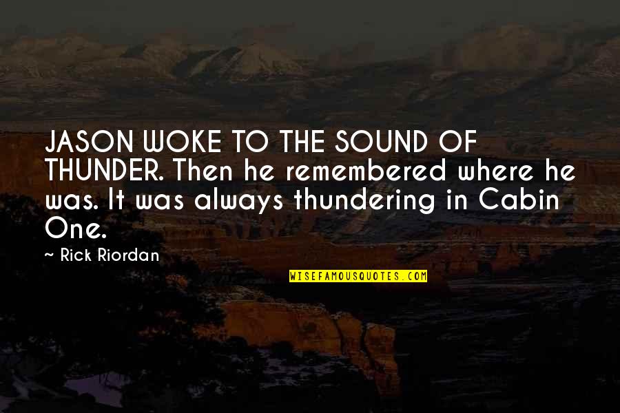 Just Woke Up Quotes By Rick Riordan: JASON WOKE TO THE SOUND OF THUNDER. Then