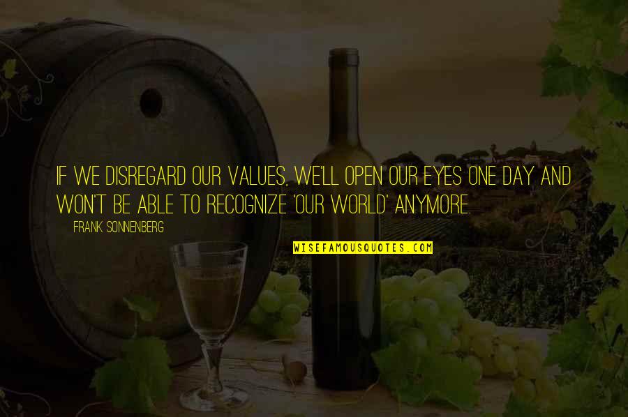 Just World Beliefs Quotes By Frank Sonnenberg: If we disregard our values, we'll open our