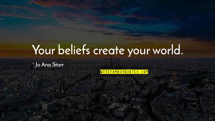 Just World Beliefs Quotes By Jo Ana Starr: Your beliefs create your world.