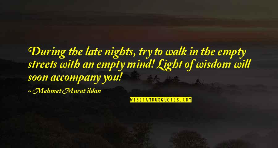 Just Worrying About Yourself Quotes By Mehmet Murat Ildan: During the late nights, try to walk in